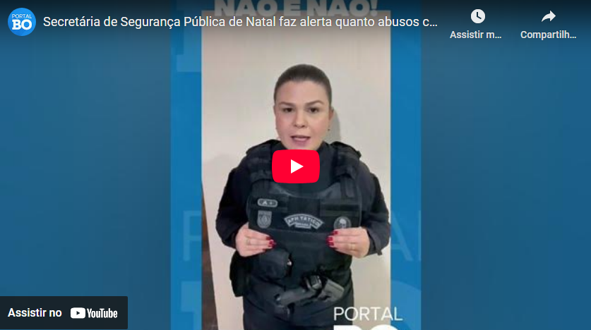 Vídeo: Secretária de Segurança Pública de Natal faz alerta quanto abusos contra mulheres